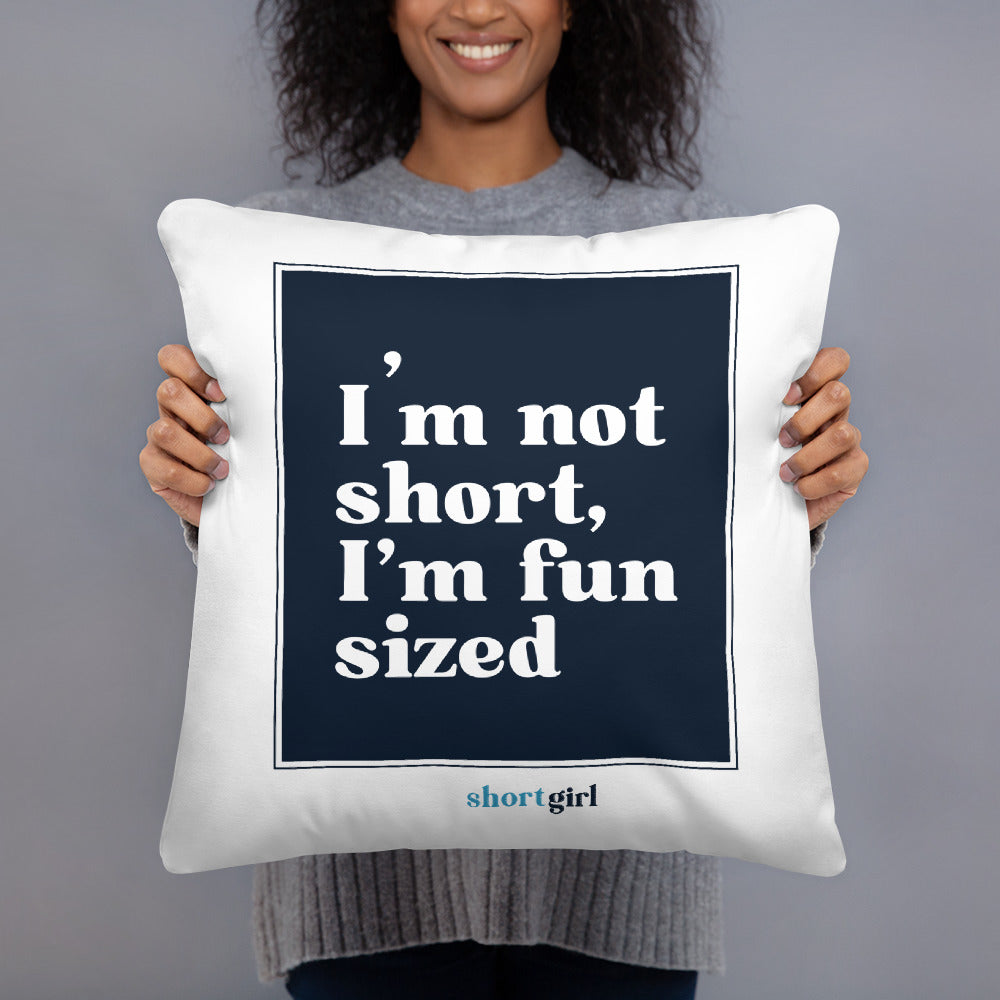 Basic Pillow - I'm not short, I'm fun sized