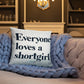 Basic Pillow - Everyone loves a shortgirl