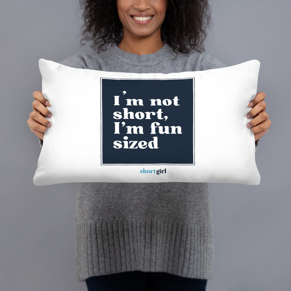 Basic Pillow - I'm not short, I'm fun sized