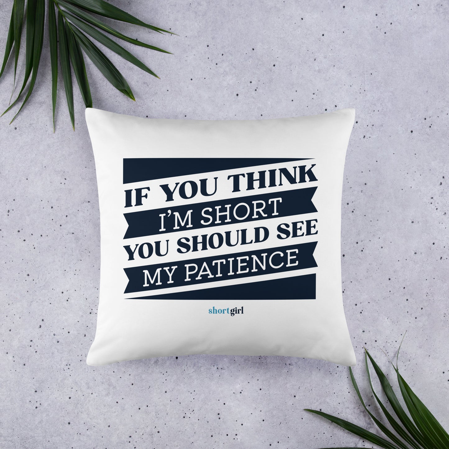 Basic Pillow - If you think I'm short, you should see my patience