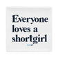 Pillow Case - Everyone loves a shortgirl