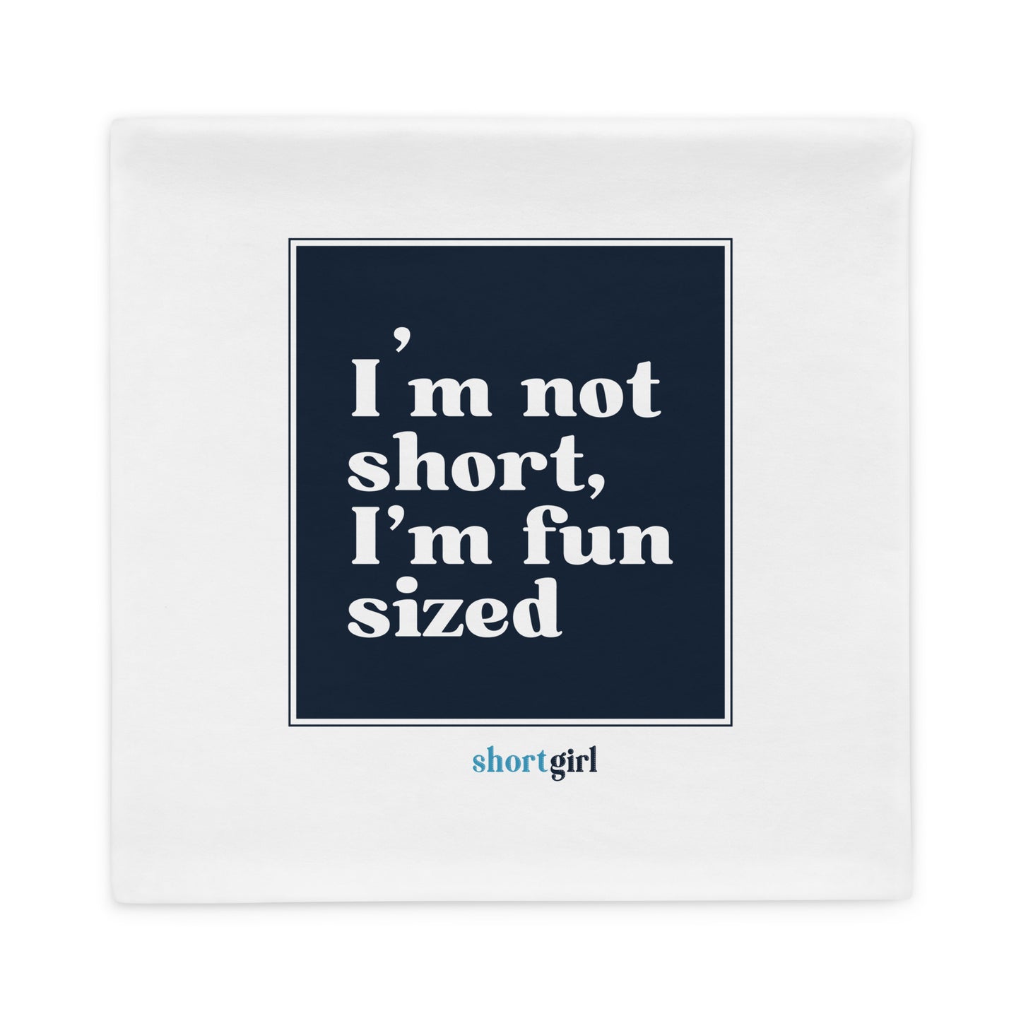 Pillow Case - I'm not short, I'm fun sized