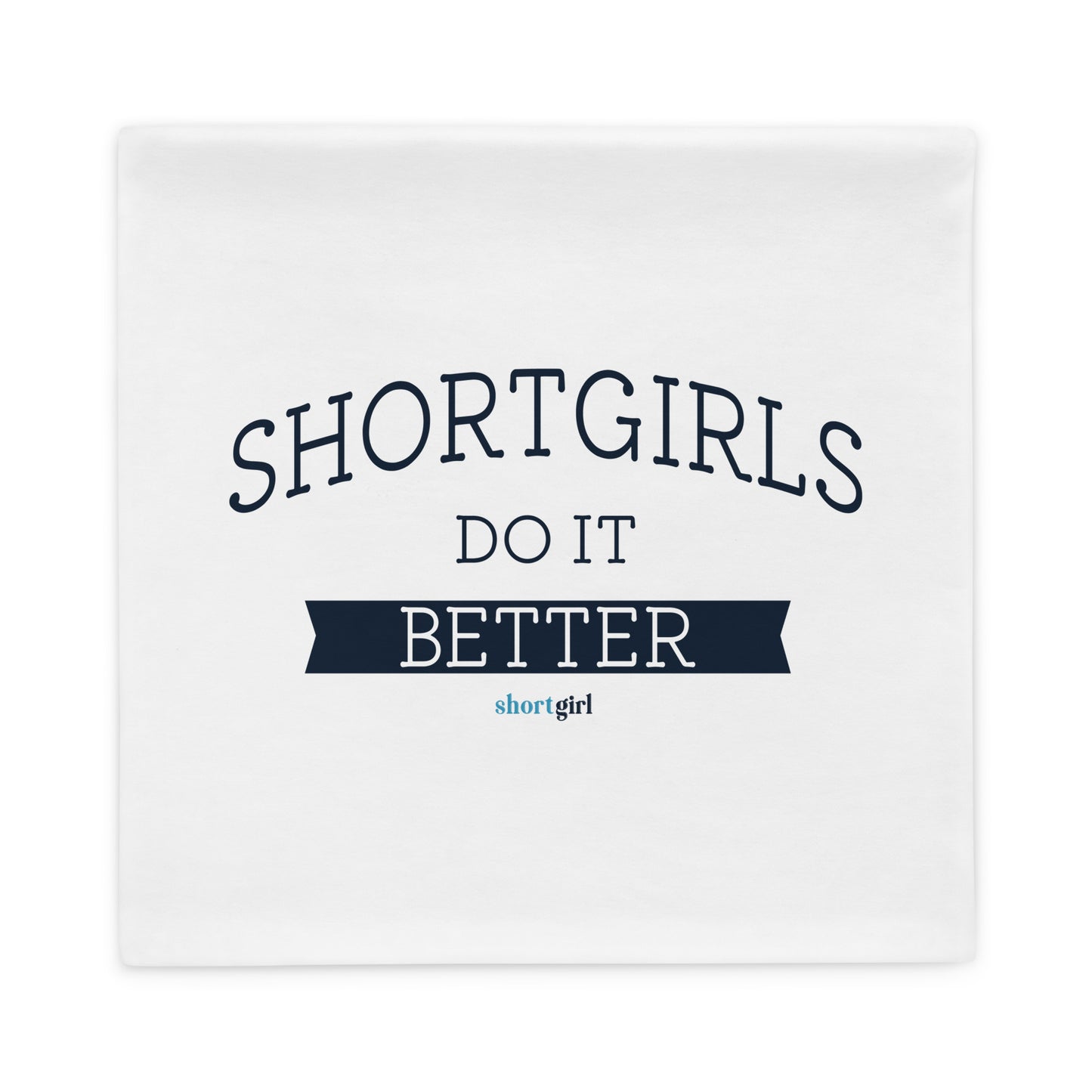 Pillow Case - shortgirl do it better