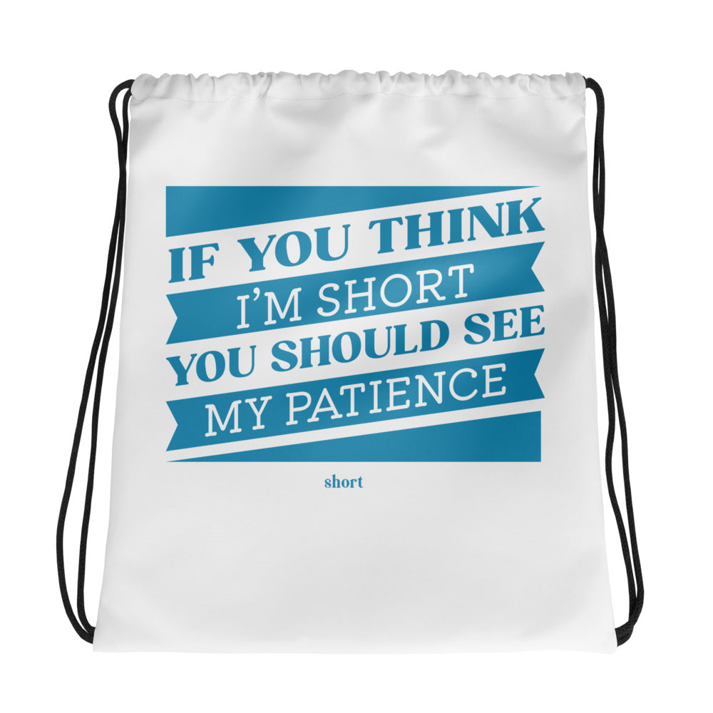 Drawstring bag - If you think I'm short, you should see my patience