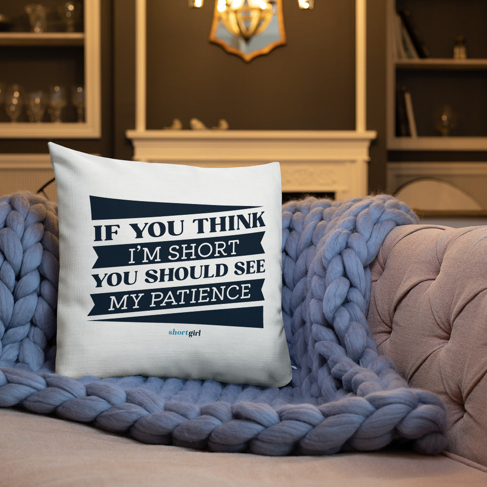 Premium Pillow - If you think I'm short, you should see my patience