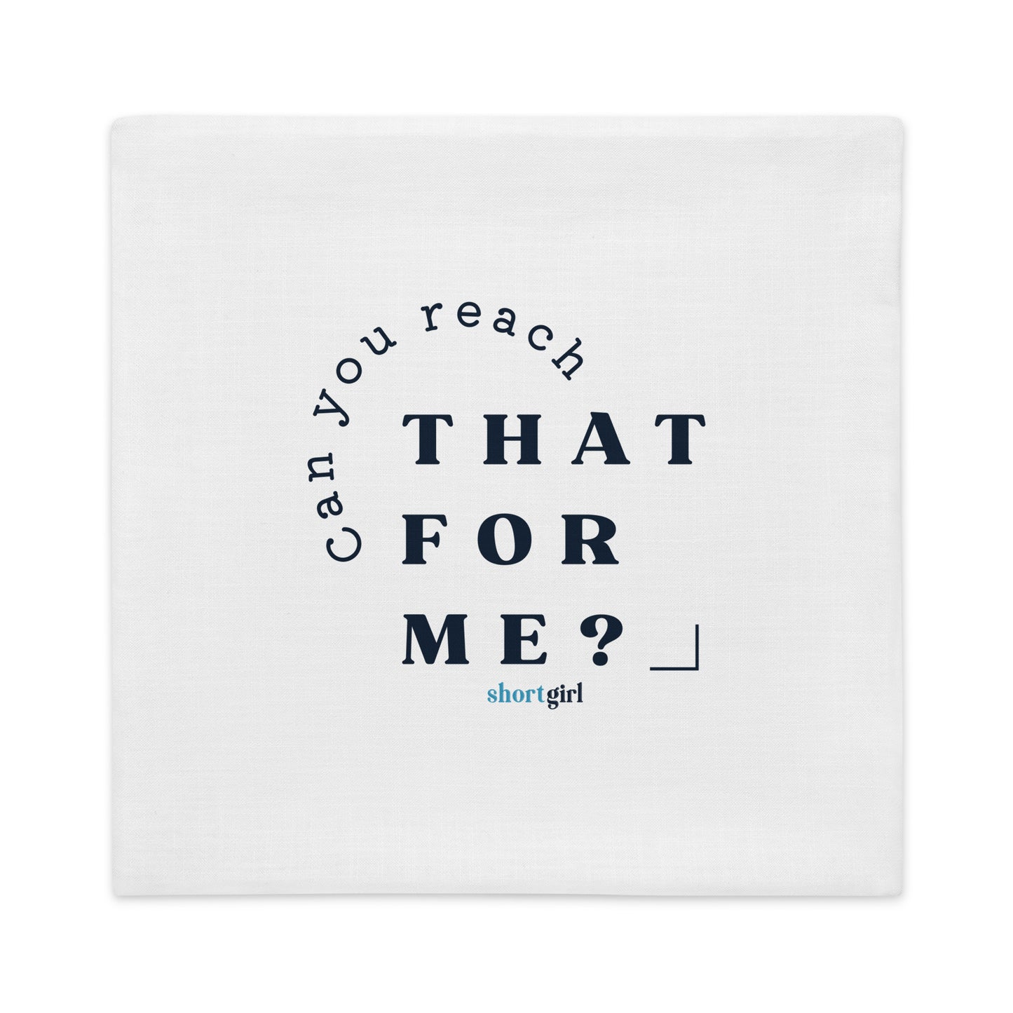 Premium Pillow Case - Can you reach that for me?