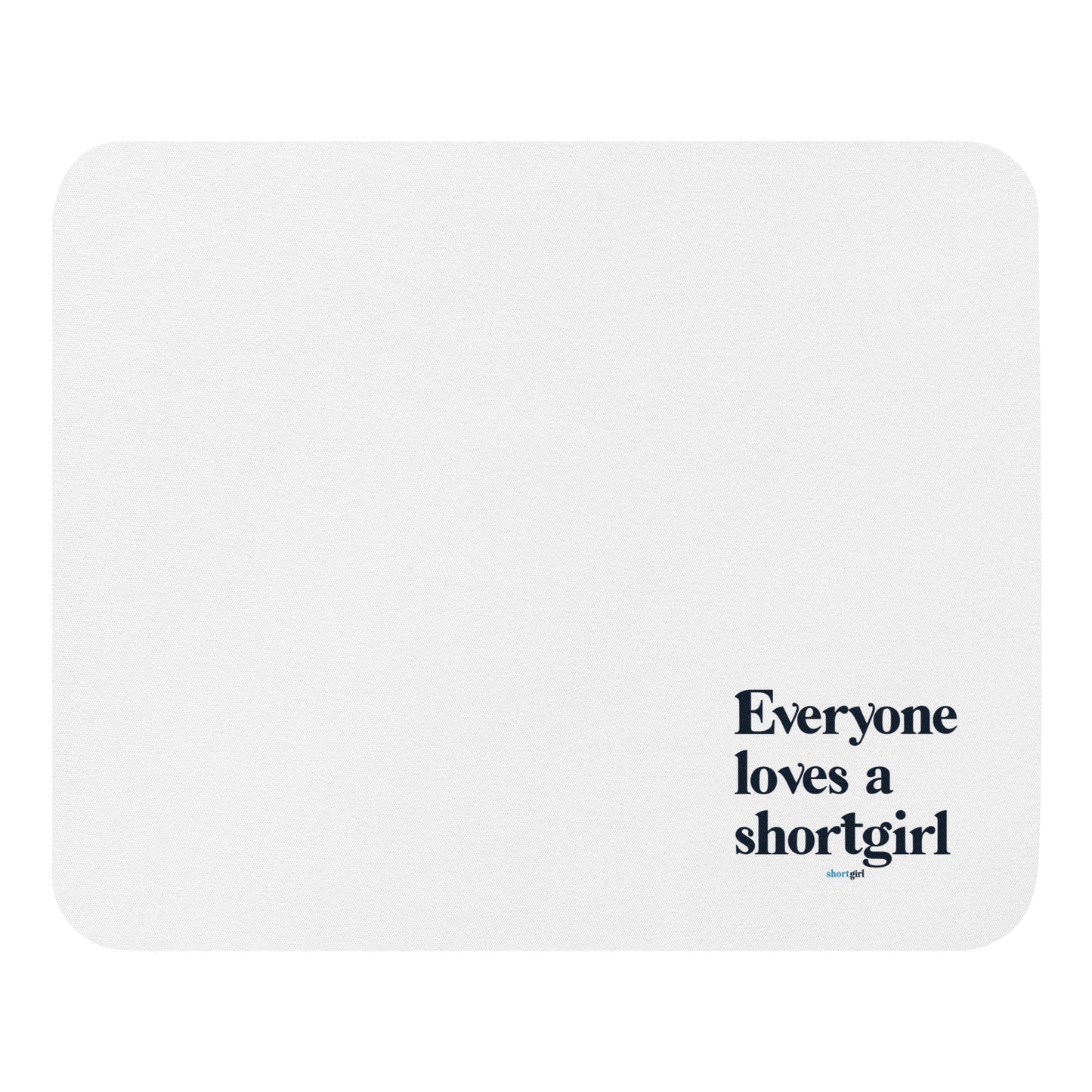 Mouse pad - Everyone loves a shortgirl