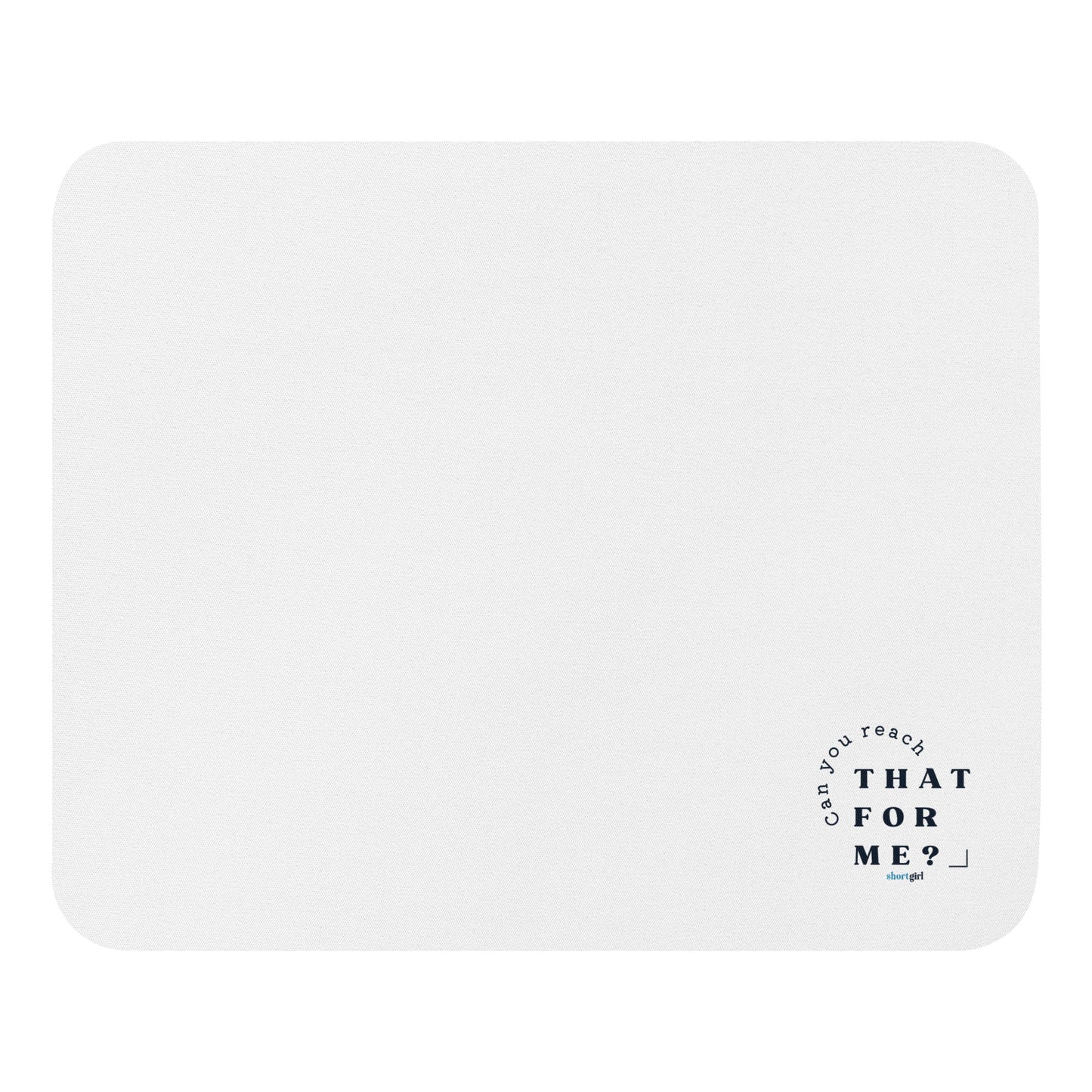Mouse pad - Can you reach that for me?
