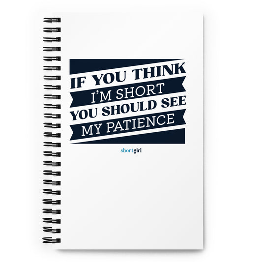 Spiral notebook - If you think I'm short, you should see my patience