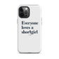 Tough iPhone case - Everyone loves a shortgirl