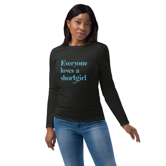 Unisex fashion long sleeve shirt - - Everyone loves a short girl