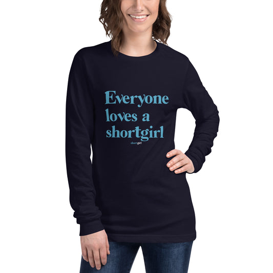 Unisex Long Sleeve Tee - Everyone Loves A Short Girl