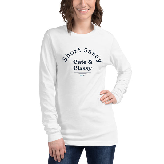 Unisex Long Sleeve Tee - Short, Sassy, Cute & Classy