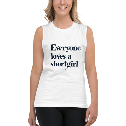 Muscle Shirt - Everyone loves a shortgirl