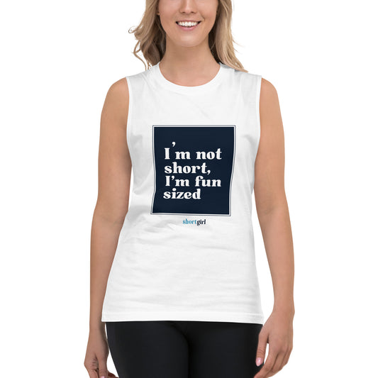 Muscle Shirt - I'm not short, I'm fun sized