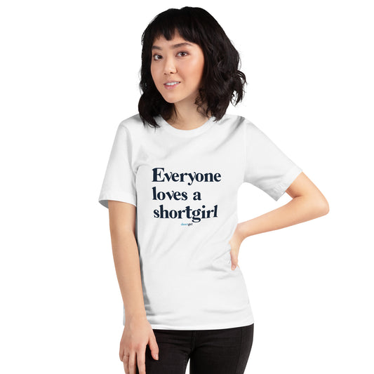 Unisex t-shirt - Everyone Loves a shortgirl