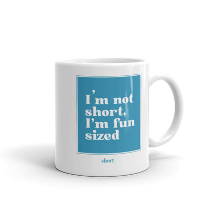 White glossy mug - I'm not short, I'm fun sized