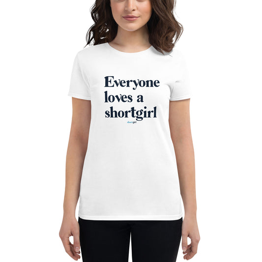 Women's short sleeve t-shirt - Everyone Loves a shortgirl