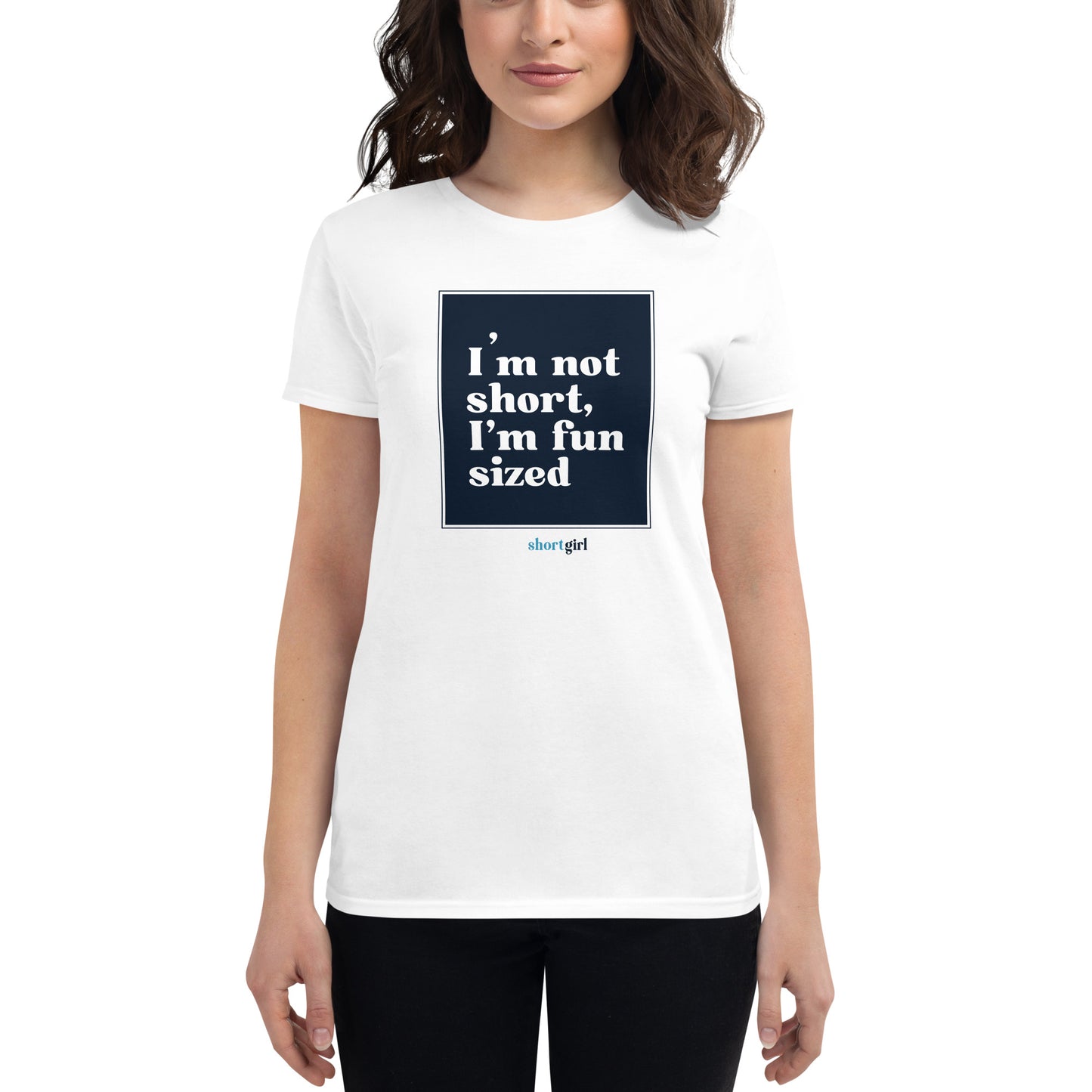 Women's short sleeve t-shirt - I'm not short, I'm fun sized