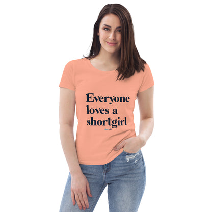 Women's fitted eco tee - Everyone Loves a shortgirl