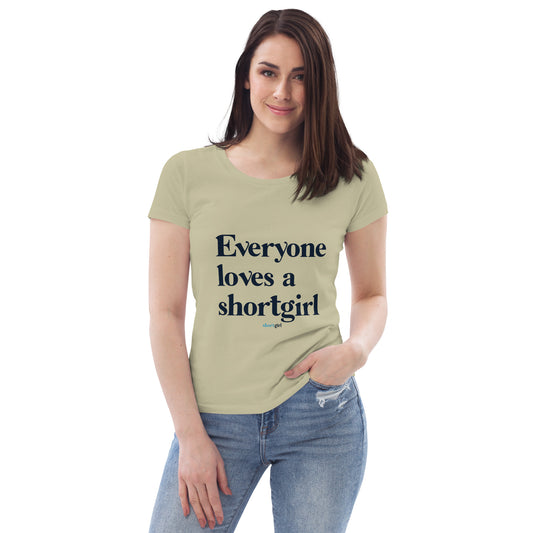 Women's fitted eco tee - Everyone Loves a shortgirl