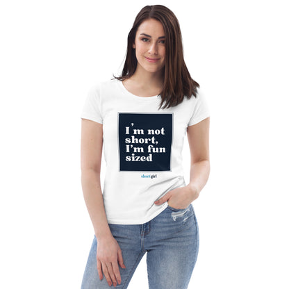 Women's fitted eco tee - I'm not short, I'm fun sized