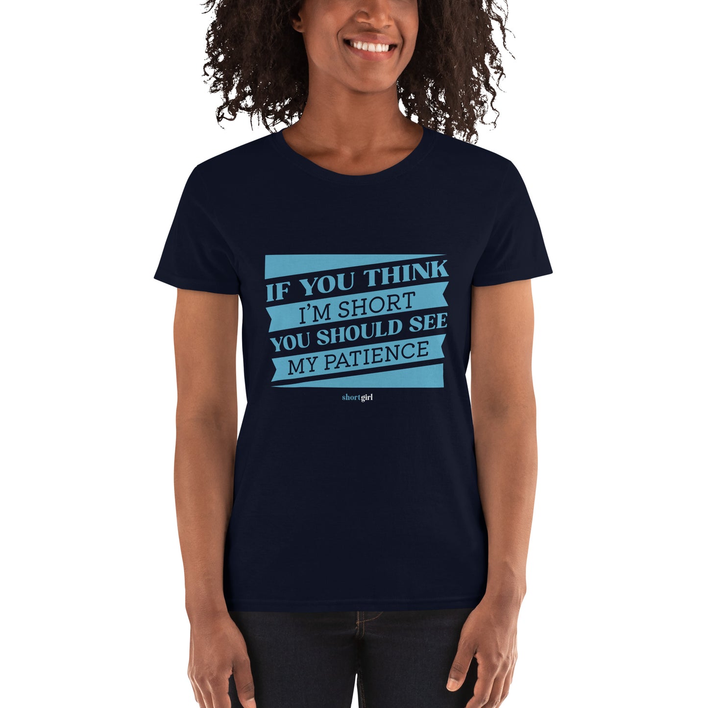Women's short sleeve t-shirt - If you think im short, you should see my patience