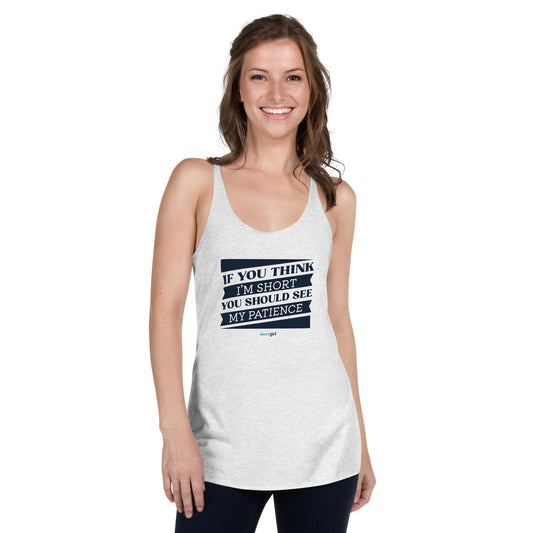 Women's Racerback Tank - If you think I'm short, you should see my patience